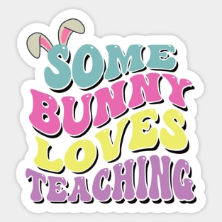 Some Bunny Loves Teaching- Easter Teachers gift Sticker